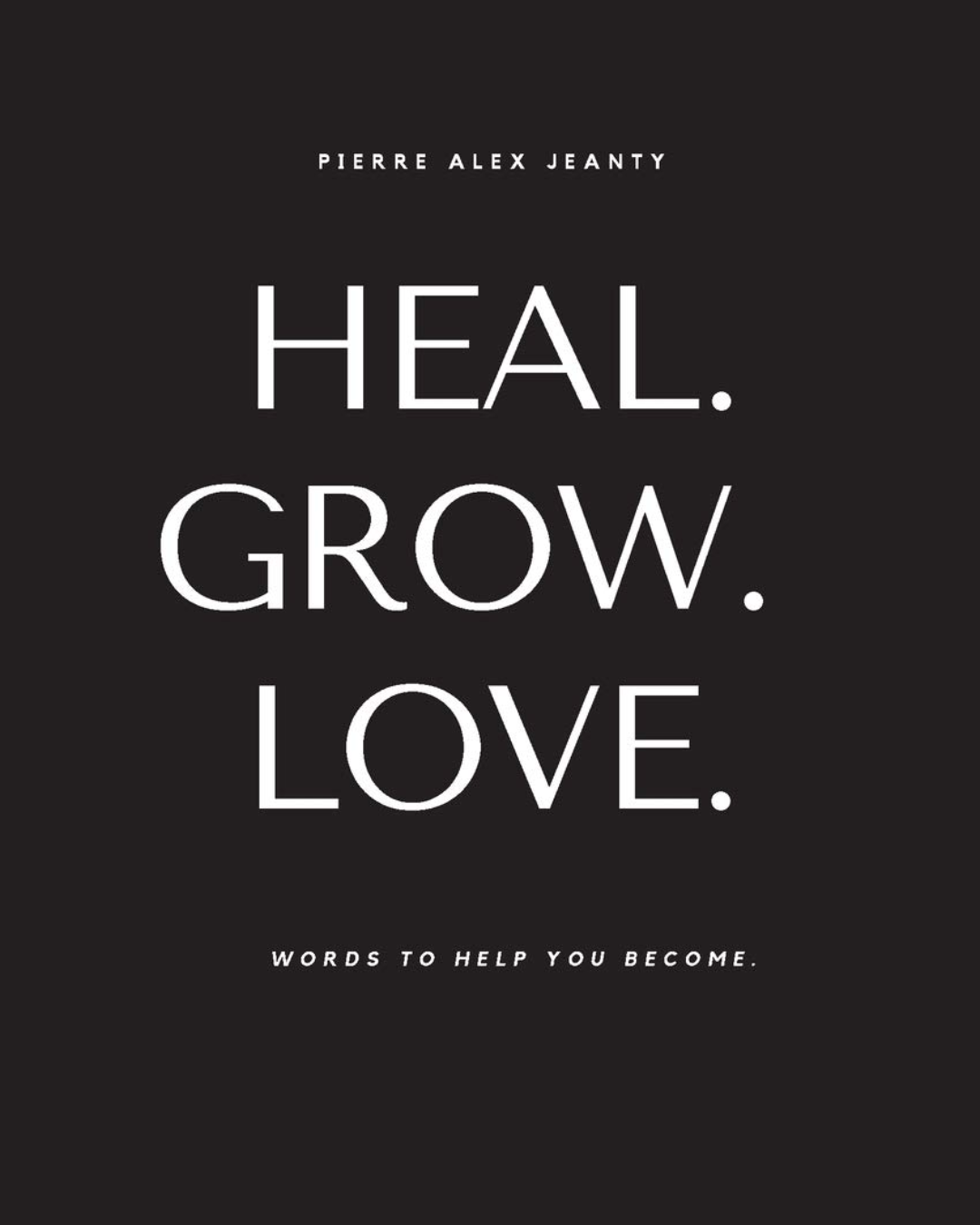 Embrace-Healing,- Growth,-and-Love:-A-Powerful-Journey-with-Heal-Grow-Love-by-Pierre-Alex- Jeanty