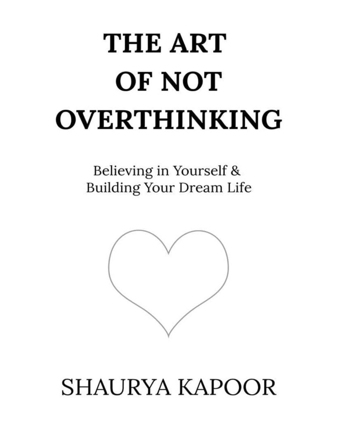 The-Art-of-Not- Overthinking-by- Shaurya-Kapoor: -Unlocking-Mental-Clarity-an-Inner-Peace