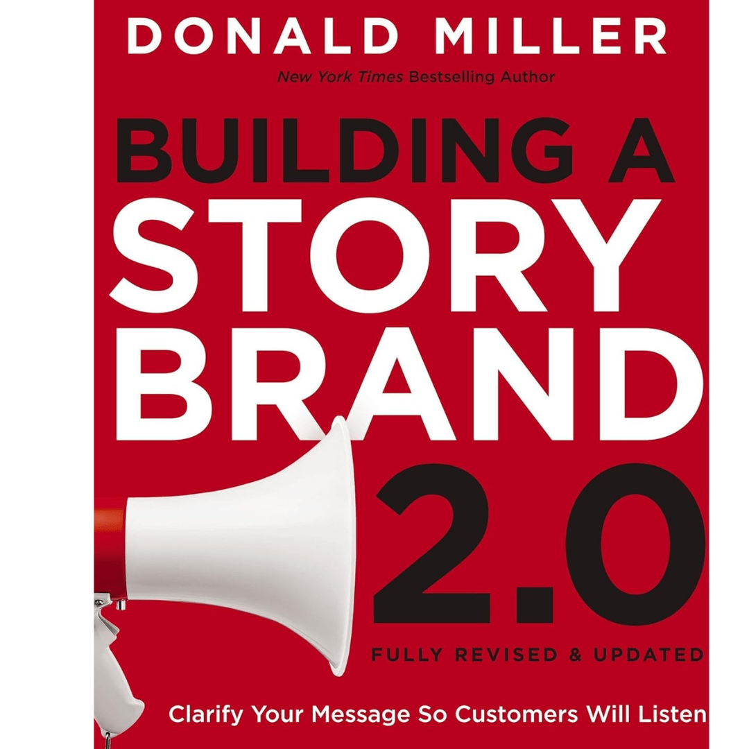 Building-a-StoryBrand -2.0-The-Ultimate- Guide-to-Crafting- Clear,-Compelling,- and-Customer-Centered-Marketing